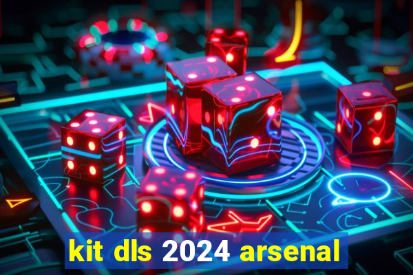 kit dls 2024 arsenal