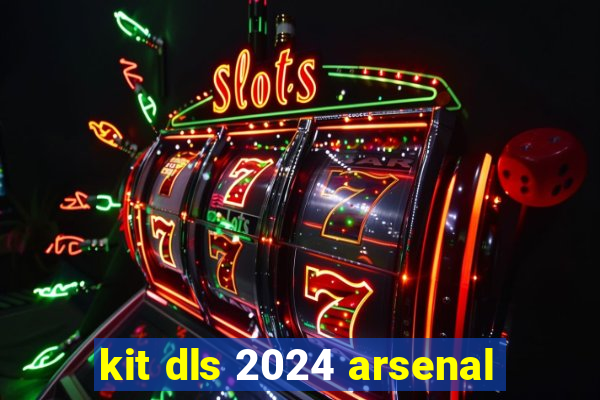 kit dls 2024 arsenal