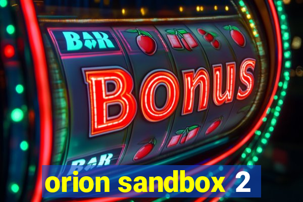 orion sandbox 2