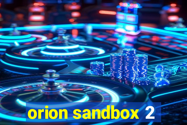 orion sandbox 2