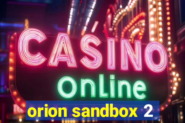 orion sandbox 2