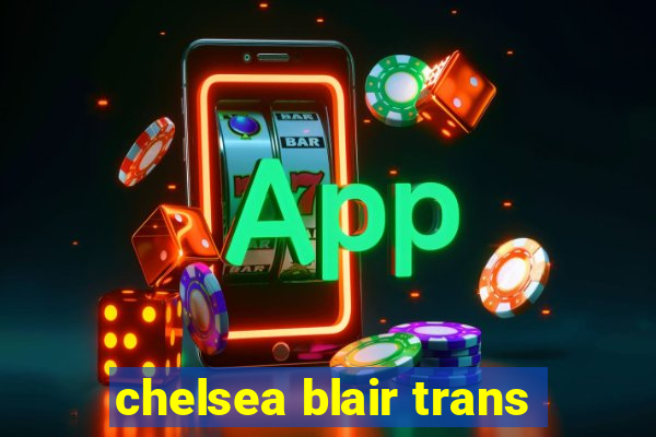 chelsea blair trans