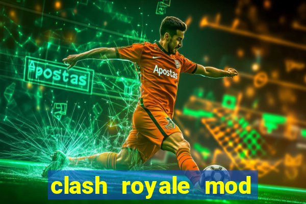 clash royale mod cartas modificadas download