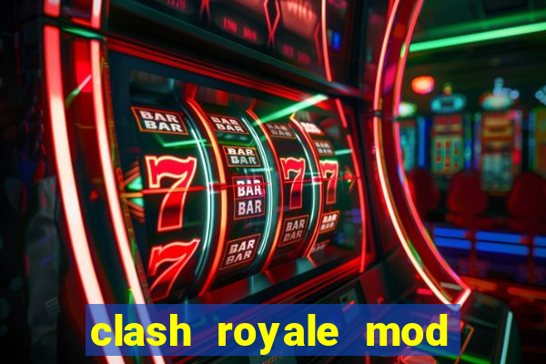 clash royale mod cartas modificadas download