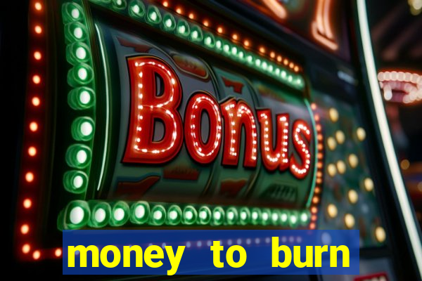 money to burn money to-burn system chapter 1 pt br