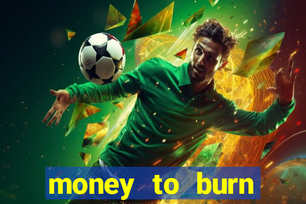 money to burn money to-burn system chapter 1 pt br