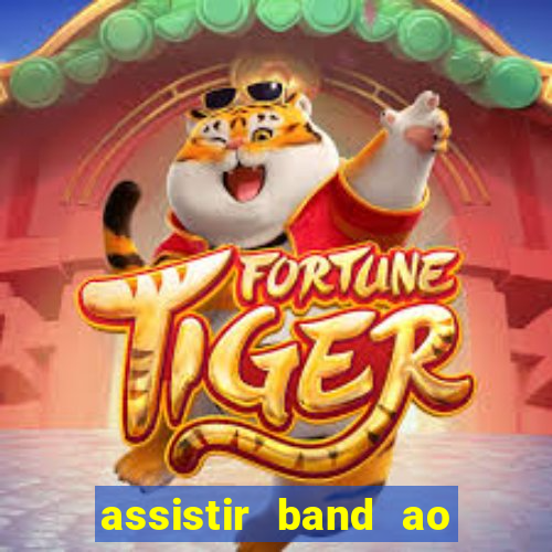 assistir band ao vivo gratis