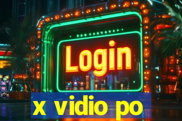 x vidio po