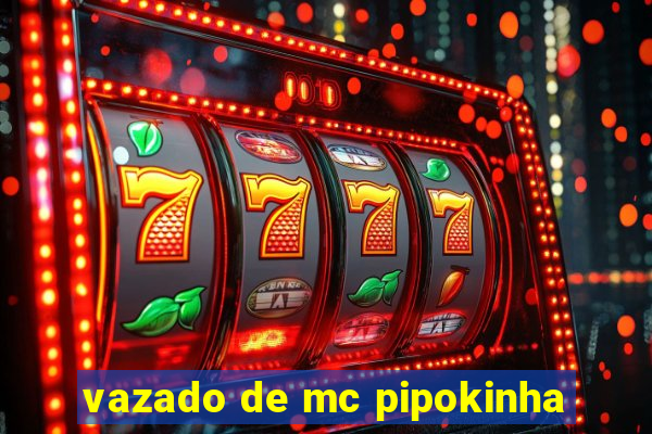 vazado de mc pipokinha