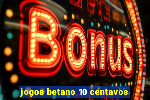 jogos betano 10 centavos