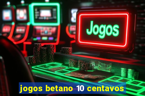 jogos betano 10 centavos