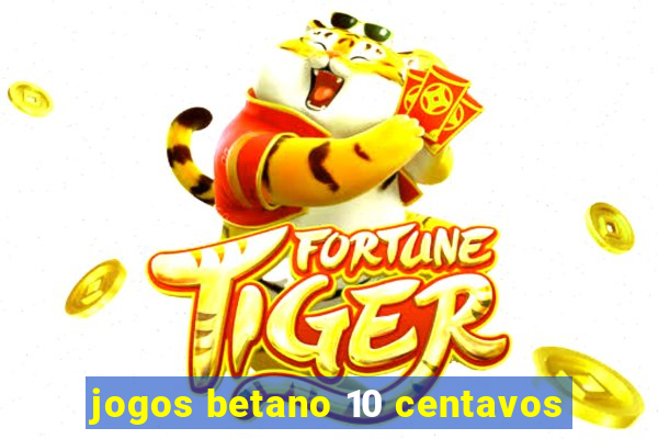 jogos betano 10 centavos