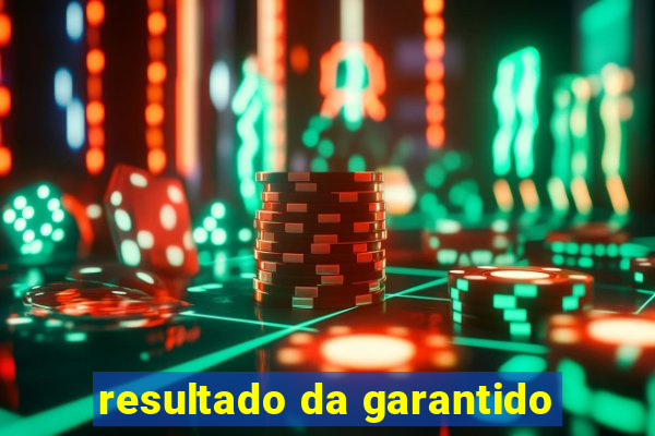 resultado da garantido