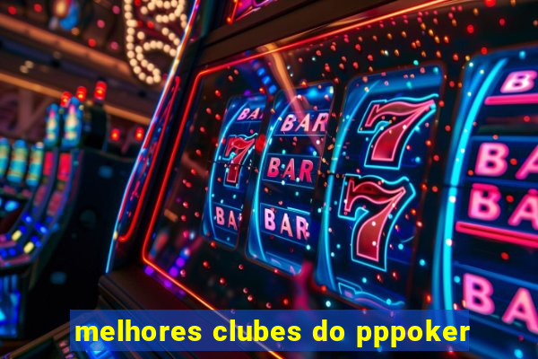 melhores clubes do pppoker