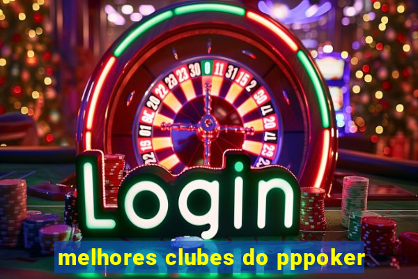 melhores clubes do pppoker