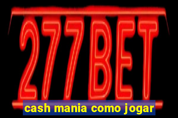 cash mania como jogar