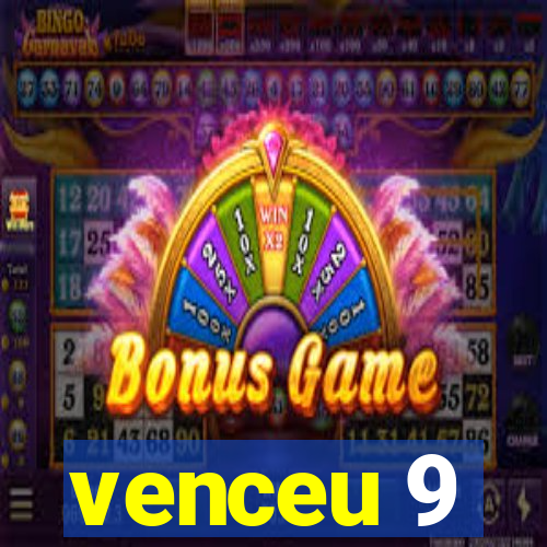 venceu 9