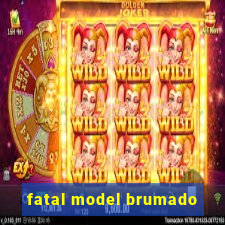 fatal model brumado