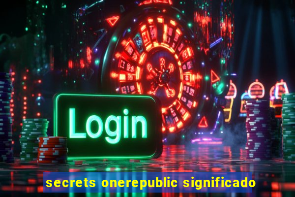 secrets onerepublic significado