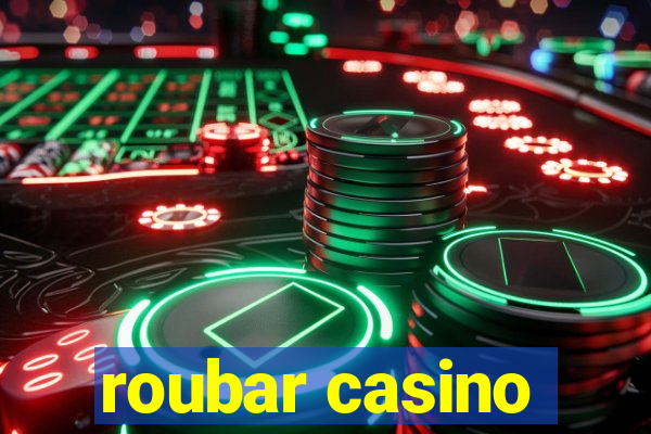 roubar casino