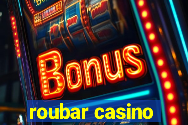 roubar casino