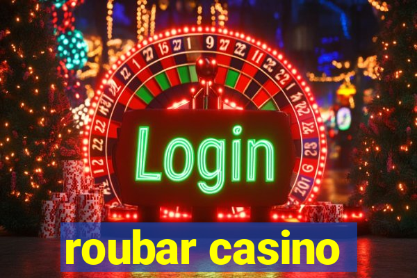 roubar casino