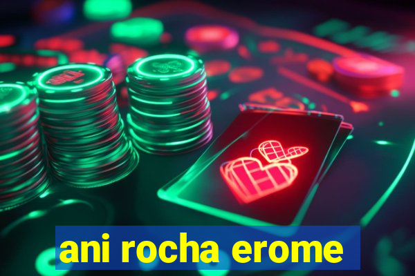 ani rocha erome