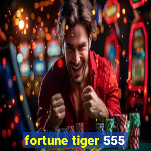 fortune tiger 555