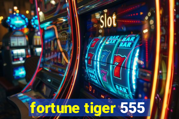 fortune tiger 555