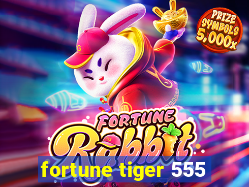 fortune tiger 555