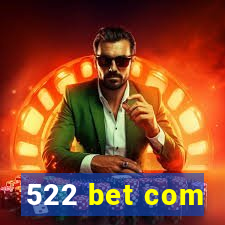 522 bet com