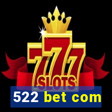 522 bet com