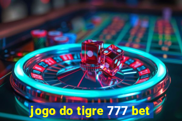 jogo do tigre 777 bet