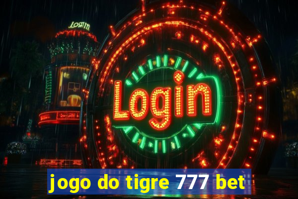 jogo do tigre 777 bet