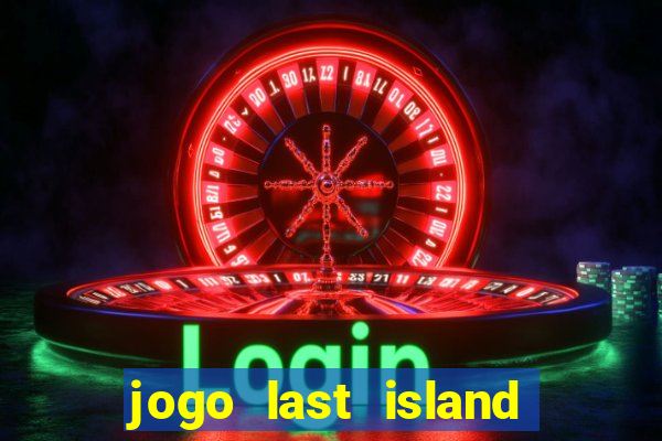 jogo last island of survival