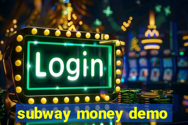 subway money demo