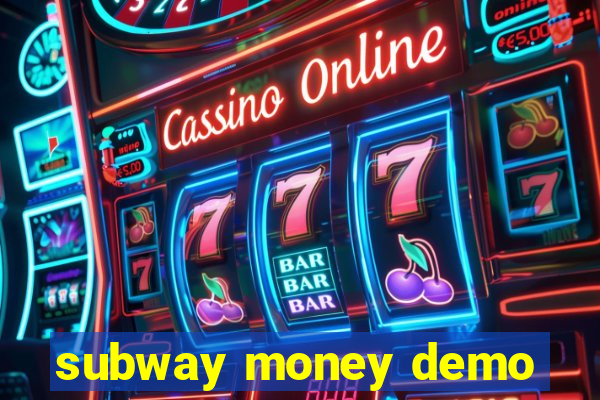 subway money demo