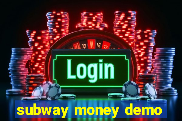 subway money demo