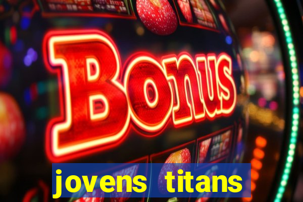 jovens titans cavando fortunas