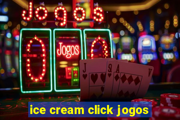 ice cream click jogos