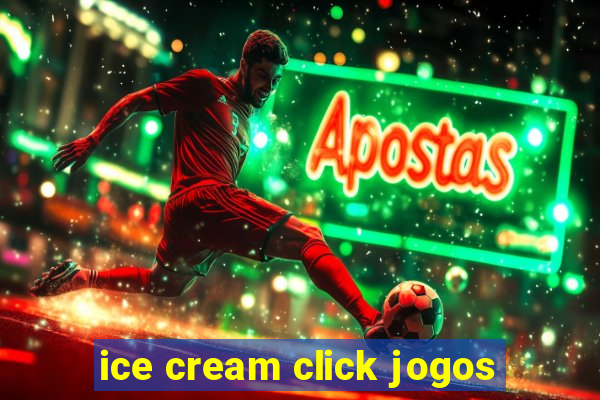 ice cream click jogos