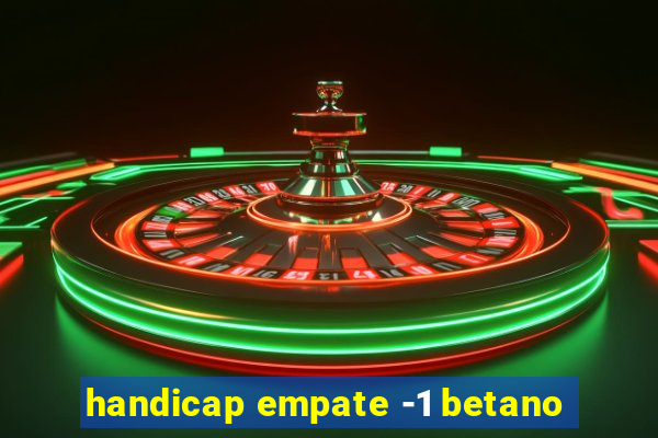 handicap empate -1 betano