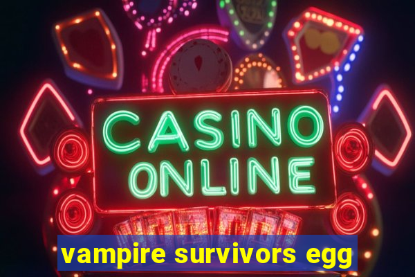 vampire survivors egg