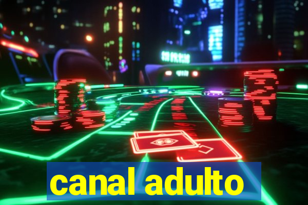 canal adulto