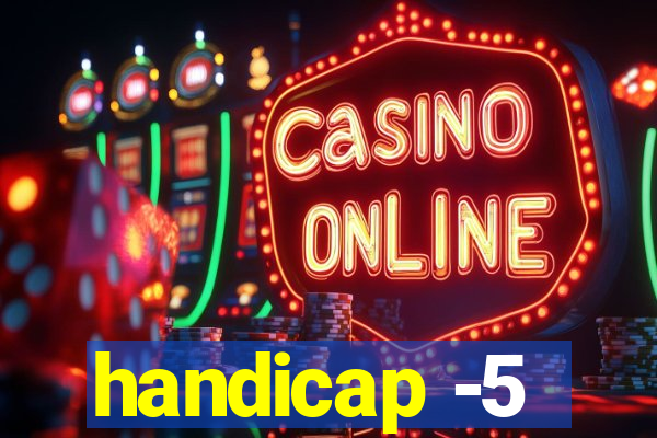 handicap -5