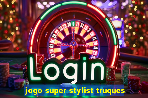 jogo super stylist truques