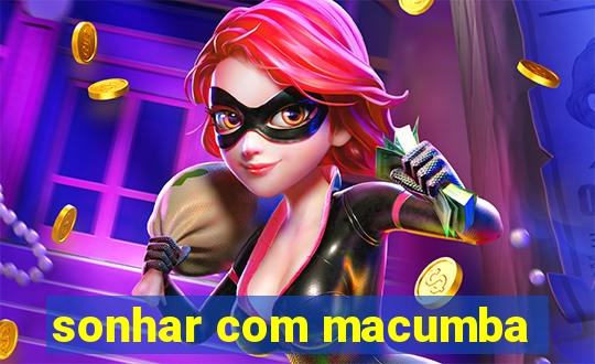 sonhar com macumba