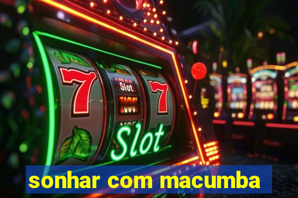 sonhar com macumba