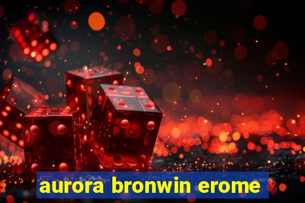 aurora bronwin erome