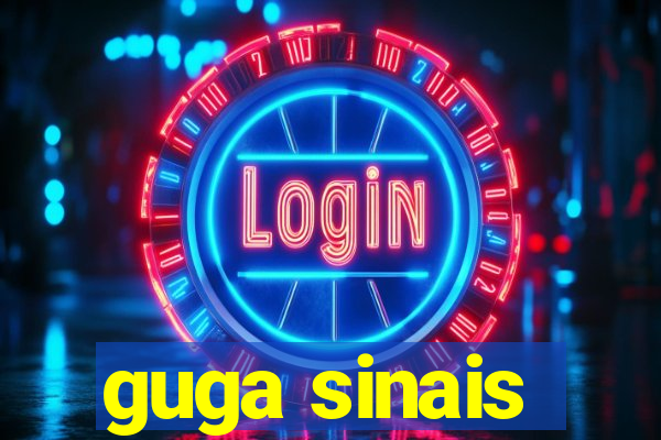 guga sinais